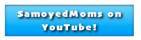 SamoyedMoms on
YouTube!